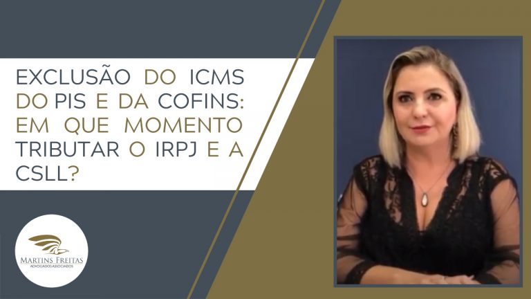 EXCLUSÃO-do-ICMS-do-PIS-e-da-Cofins-Em-que-momento-tributar-o-IRPJ-e-a-CSLL-Martins-Freitas---Advogados-Associados